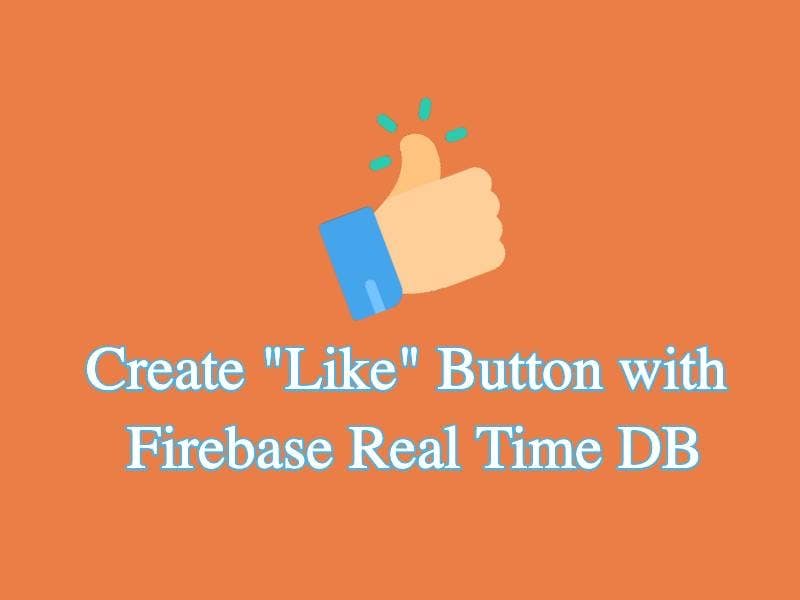 Cover Create simple like button using Firebase Realtime Database