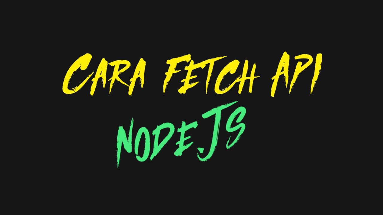 Cara Fetch API Di Node.js // Mazipan.space